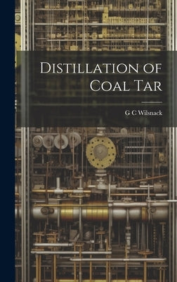 Distillation of Coal Tar by Wilsnack, G. C.