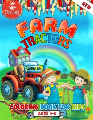 Farm Tractors Coloring Book For Kids Ages 4 to 8: 52 Awesome Farm Tractors Coloring Illustrations For Kids Who Love Farming - Cute Tractors Coloring B by World, 52 Farming