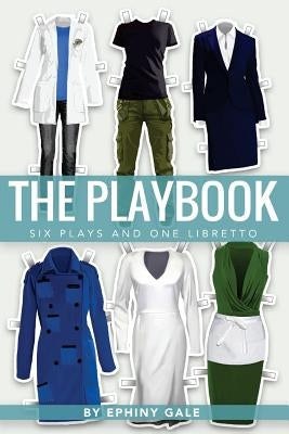 The Playbook: Six Plays and One Libretto by Gale, Ephiny