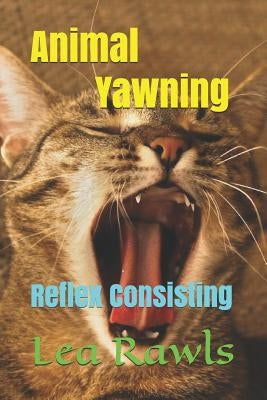 Animal Yawning: Reflex Consisting by Rawls, Lea