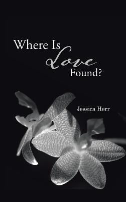 Where Is Love Found? by Herr, Jessica
