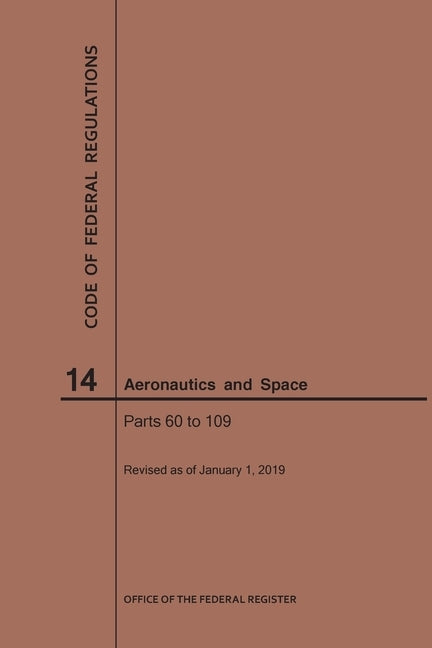 Code of Federal Regulations, Title 14, Aeronautics and Space, Parts 60-109, 2019 by Nara