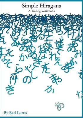 Simple Hiragana: A Tracing Workbook by Lurns, Rad