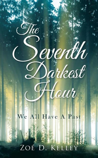 The Seventh Darkest Hour: We All Have A Past by Kelley, Zoé D.