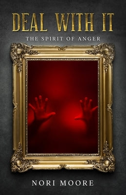 Deal With It: The Spirit Of Anger by Moore, Nori