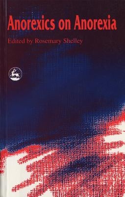 Anorexics on Anorexia by Shelley, Rosemary