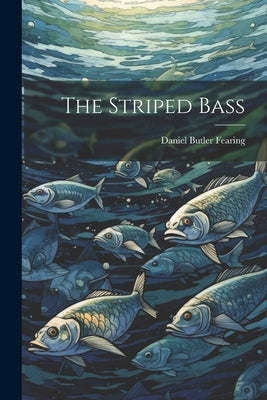 The Striped Bass by Fearing, Daniel Butler