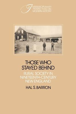 Those Who Stayed Behind: Rural Society in Nineteenth-Century New England by Barron, Hal S.
