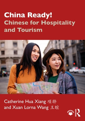 China Ready!: Chinese for Hospitality and Tourism by Xiang, Catherine Hua