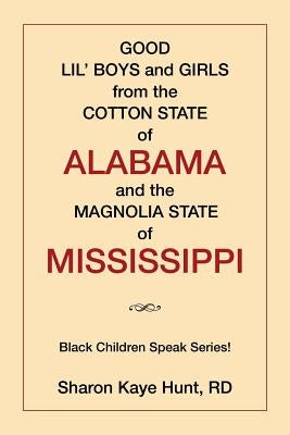 Good Lil' Boys and Girls from the Cotton State of Alabama and the Magnolia State of Mississippi: (Black Children Speak Series!) by Hunt, Sharon