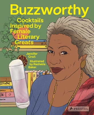 Buzzworthy: Cocktails Inspired by Female Literary Greats by Croll, Jennifer