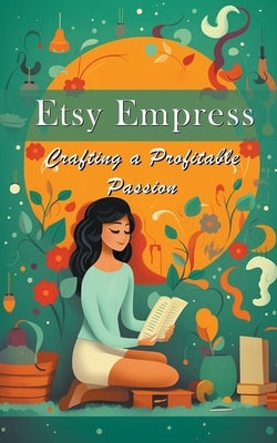Etsy Empress: Crafting a Profitable Passion by Meadowlark, Silas
