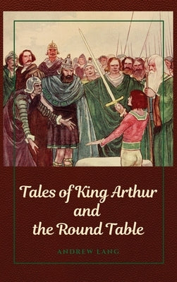 Tales of King Arthur and the Round Table by Lang, Andrew