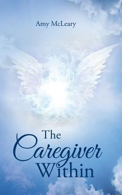 The Caregiver Within by McLeary, Amy