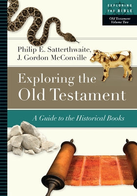 Exploring the Old Testament: A Guide to the Historical Books by Satterthwaite, Philip E.