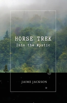 Horse Trek: Into the Mystic by Jackson, Jaime