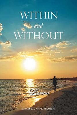Within and Without: Poems by Hansen, James Richard