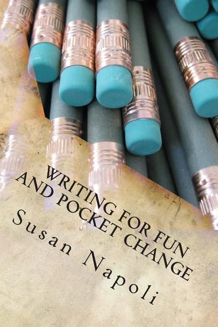 Writing for Fun and Pocket Change by Napoli, Susan Devine