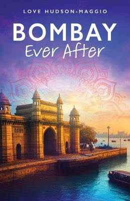 Bombay Ever After by Hudson-Maggio, Love