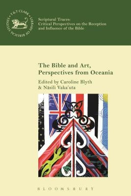 The Bible and Art, Perspectives from Oceania by Blyth, Caroline