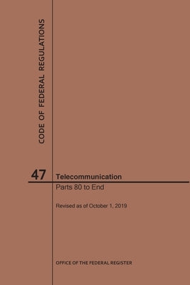 Code of Federal Regulations Title 47, Telecommunication, Parts 80-End, 2019 by Nara
