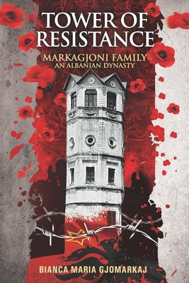 Tower of Resistance: Markagjoni Family An Albanian Dynasty by Pjetri, Juli