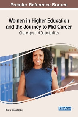 Women in Higher Education and the Journey to Mid-Career: Challenges and Opportunities by Schnackenberg, Heidi L.