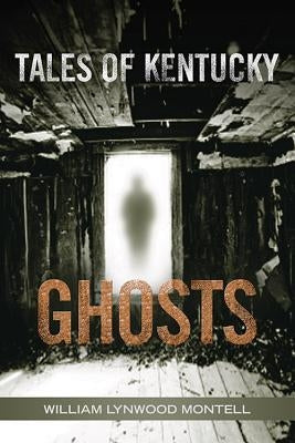 Tales of Kentucky Ghosts by Montell, William Lynwood