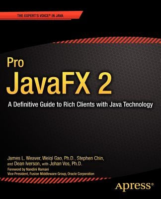 Pro Javafx 2: A Definitive Guide to Rich Clients with Java Technology by Weaver, James