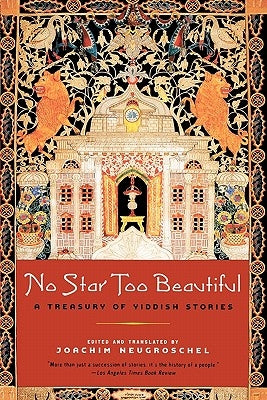 No Star Too Beautiful: Yiddish Stories from 1382 to the Present by Neugroschel, Joachim