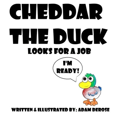 Cheddar the Duck Looks for a Job by DeRose, Adam