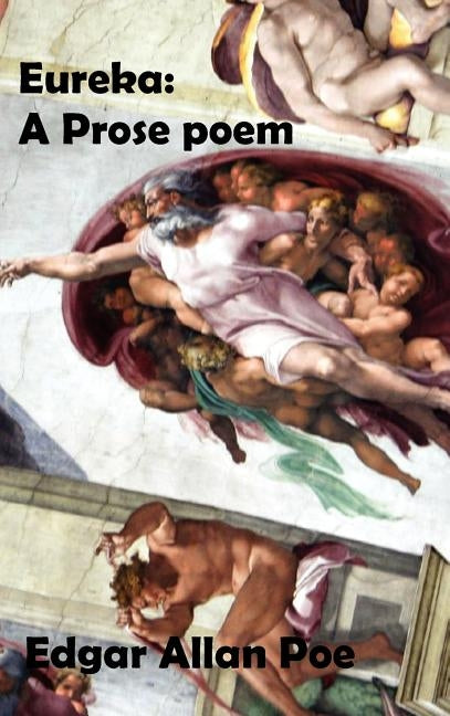 Eureka: A Prose Poem. an Essay on the Material and Spiritual Universe. by Poe, Edgar Allan