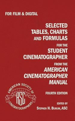 Selected Tables, Charts And Formulas for the Student Cinematographer 4TH Ed by Burum, Stephen