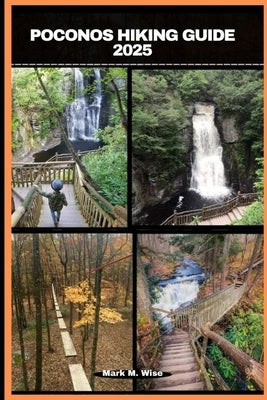Poconos Hiking Guide 2025 by M. Wise, Mark