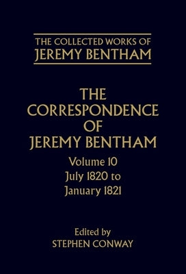 The Correspondence of Jeremy Bentham: Volume 10: July 1820 to December 1821 by Bentham, Jeremy