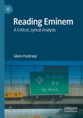 Reading Eminem: A Critical, Lyrical Analysis by Fosbraey, Glenn