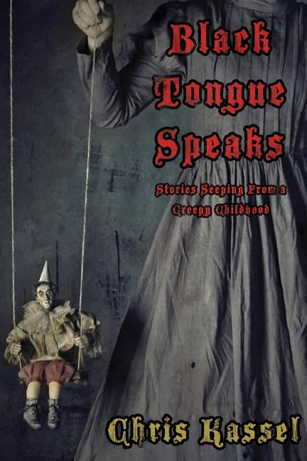 Black Tongue Speaks: Stories Seeping from a Creepy Childhood by Kassel, Chris