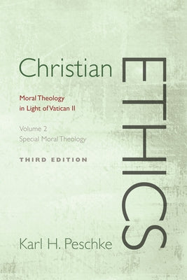 Christian Ethics, Volume 2: Special Moral Theology: Moral Theology in Light of Vatican II (Revised) by Peschke, Karl H.