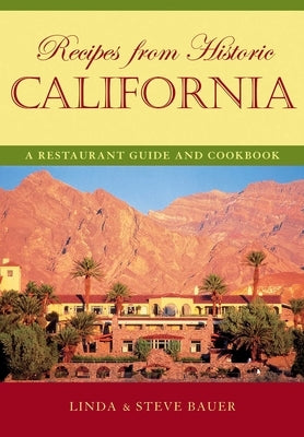 Recipes from Historic California: A Restaurant Guide and Cookbook by Bauer, Linda