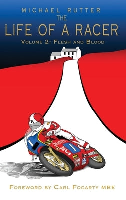 The Life of a Racer Volume 2: Flesh and Blood POD by Rutter, Michael