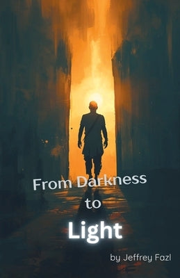 From Darkness to Light by Fazl, Jeffrey
