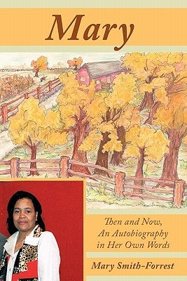 Mary: Then and Now, an Autobiography in Her Own Words by Smith-Forrest, Mary