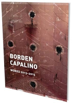 Borden Capalino: Works 2013-2015: Kat. Cfa Berlin by Capalino, Borden