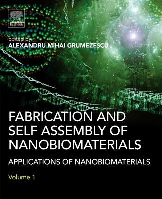 Fabrication and Self-Assembly of Nanobiomaterials: Applications of Nanobiomaterials by Grumezescu, Alexandru