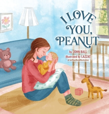 I Love You, Peanut by Ball, John R.