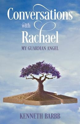 Conversations with Rachael: My Guardian Angel by Barbb, Kenneth