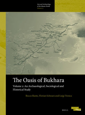 The Oasis of Bukhara, Volume 2: An Archaeological, Sociological and Historical Study by Rante, Rocco