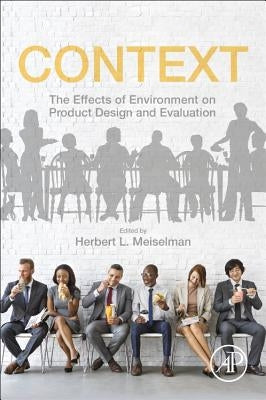 Context: The Effects of Environment on Product Design and Evaluation by Meiselman, Herbert L.