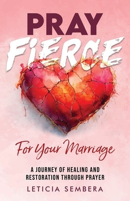 Pray Fierce for Your Marriage by Sembera, Leticia