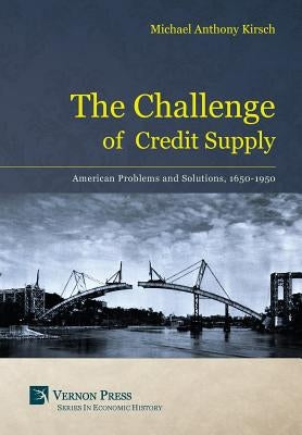 The Challenge of Credit Supply by Kirsch, Michael Anthony